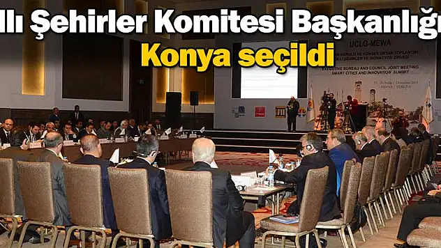 Akıllı Şehirler Komitesi Başkanlığı'na Konya seçildi
