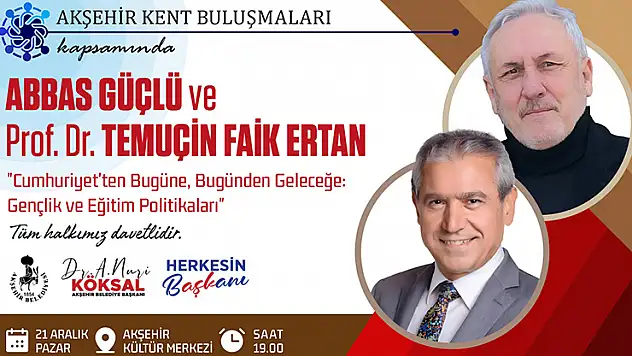 Akşehir Kent Buluşmaları'nın konukları belli oldu