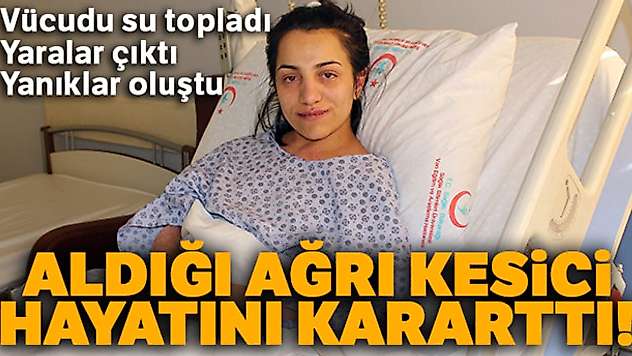 Aldığı ağrı kesici ilaçtan sonra hayatı karardı
