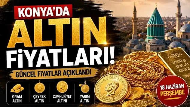 Altın piyasası hareketlendi: 18 Haziran Konya'da altın fiyatları