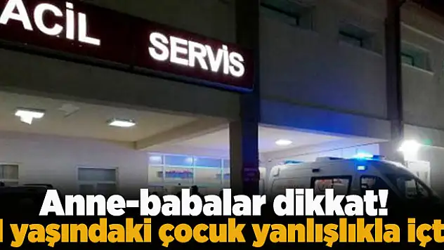 Anne-babalar dikkat! Çocukların ulaşamayacağı yere koyun... 1 yaşındaki çocuk yanlışlıkla içti