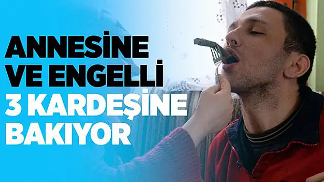 Annesine ve engelli 3 kardeşine 'bebek' gibi bakıyor