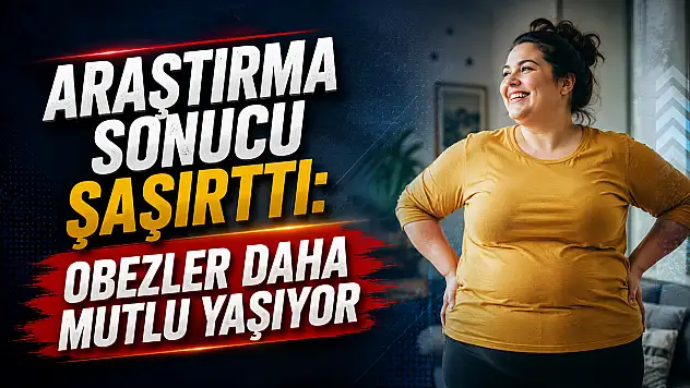 Araştırma sonucu şaşırttı: Obezler daha mutlu yaşıyor