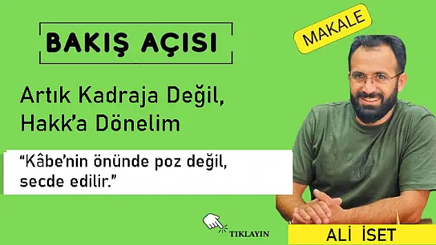 Artık Kadraja Değil, Hakk'a Dönelim
