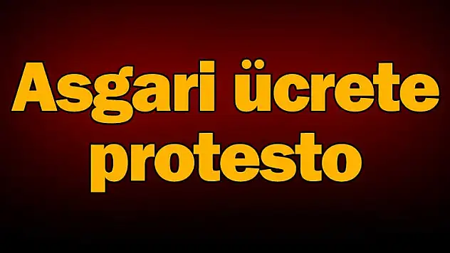 Asgari ücrete protesto