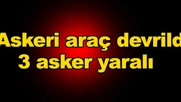 Askeri araç devrildi: 3 asker yaralı