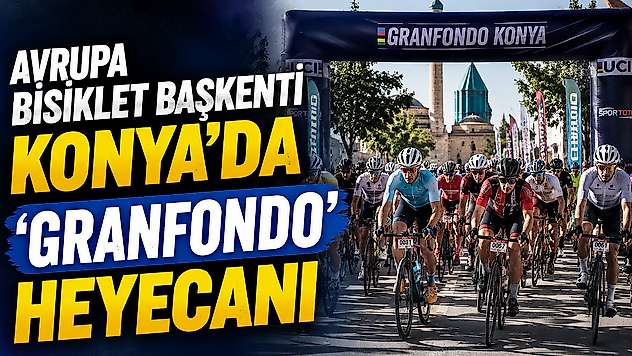Avrupa Bisiklet Başkenti Konya'da 'Granfondo' heyecanı