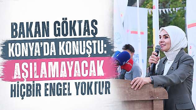 Bakan Göktaş Konya'da konuştu: Aşılamayacak hiçbir engel yoktur
