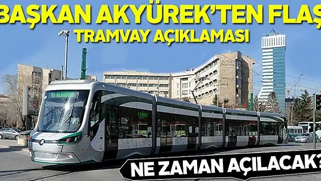 Başkan Akyürek'ten tramvay açıklaması