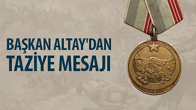 Başkan Altay'dan Kore Gazisi Mehmet Kaya için taziye mesajı