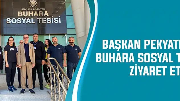Başkan Pekyatırmacı Buhara Sosyal Tesisi'ni ziyaret etti