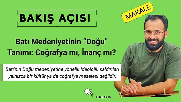 Batı Medeniyetinin 'Doğu' Tanımı: Coğrafya mı, İnanç mı?