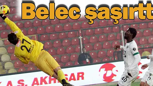 Belec şaşırttı