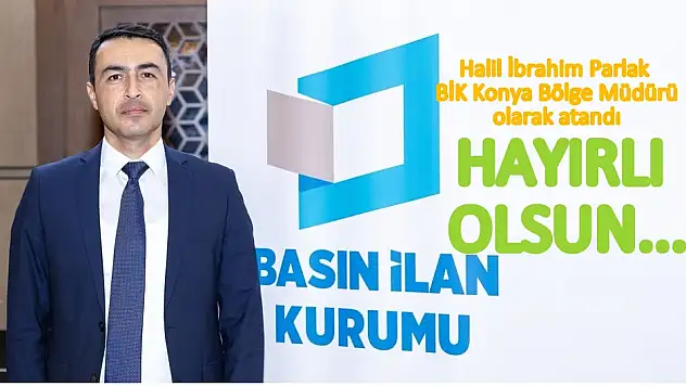 BİK Konya'ya Halil İbrahim Parlak atandı