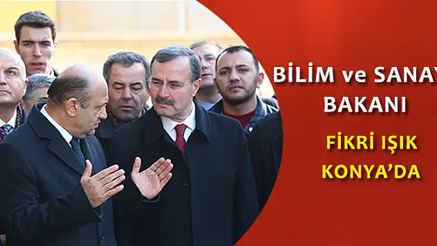 Bilim, Sanayi ve Teknoloji Bakanı Işık, Konya'da