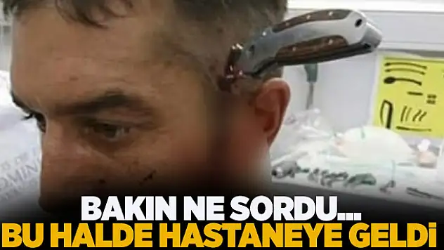 Bu halde hastaneye geldi! Bakın ne sordu