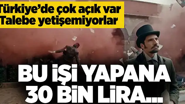 Bu işi yapana 30 bin lira! Türkiye'de çok açık var