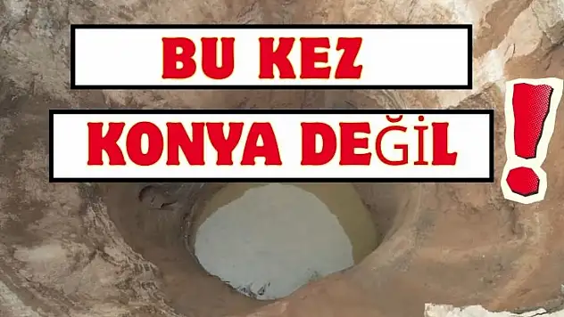 Bu kez Konya değil!