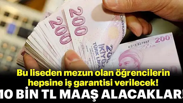 Bu lisenin mezunlarına 10 bin liraya kadar maaş imkanı! - Listede Konya'da var!