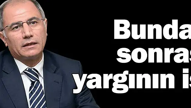 Bundan sonrası yargının işi