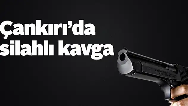 Çankırı'da silahlı kavga: 1 ölü