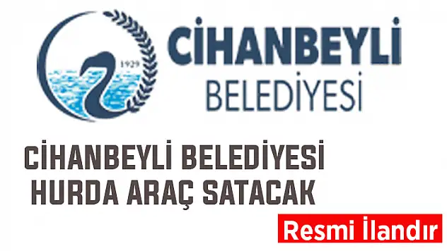 Cihanbeyli Belediyesi, hurda araç satacak