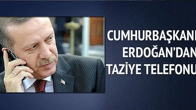 Cumhurbaşkanı Erdoğan'dan taziye telefonu