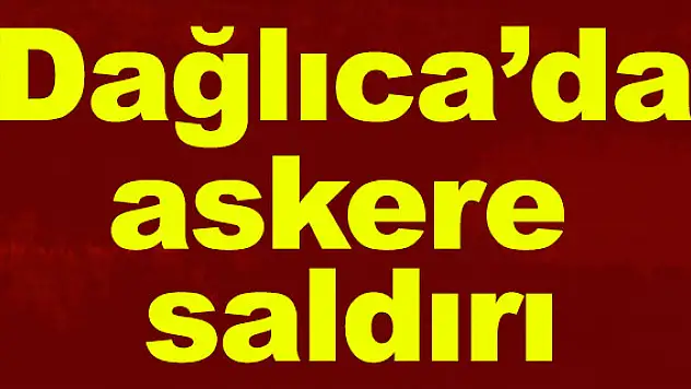 Dağlıca'da askere saldırı