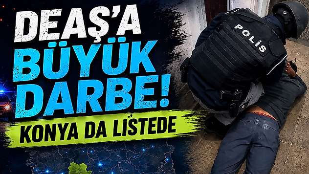 DEAŞ'a büyük darbe! Konya dahil 8 ilde operasyon
