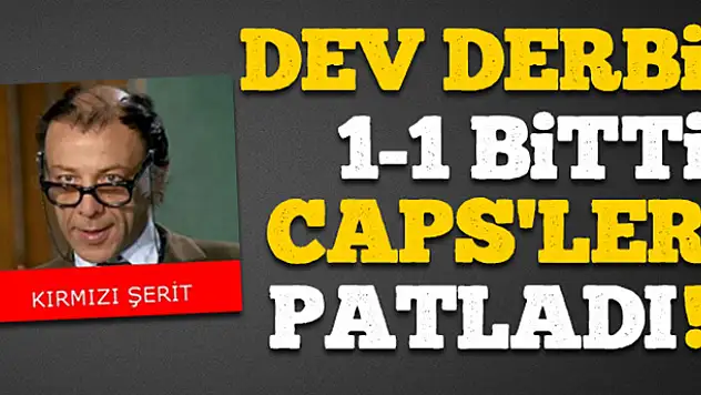 Dev Derbi 1-1 Bitti Caps'ler Patladı!