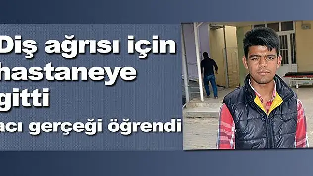 Diş ağrısıyla hastaneye gitmişti ama...