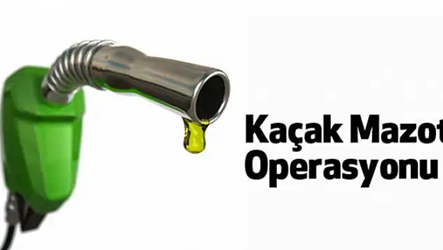 Doğubayazıt'ta kaçak mazot operasyonu