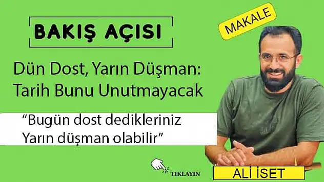 Dün Dost, Yarın Düşman: Tarih Bunu Unutmayacak