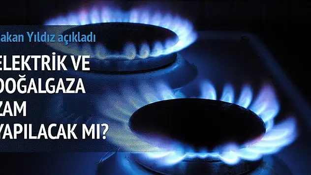 Elektrik ve doğalgaza zam yok