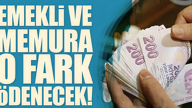 Emekli ve memura fark geliyor