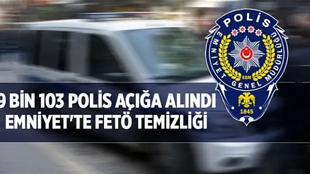 Emniyet'te operasyon! 9 bin 103 polis açığa alındı
