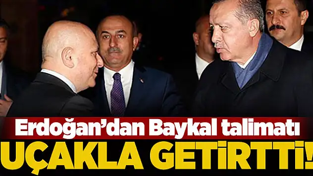 Erdoğan'dan Baykal talimatı! Uçakla getirtti