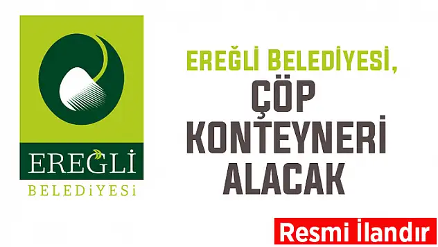 Ereğli Belediyesi çöp konteyneri alacak