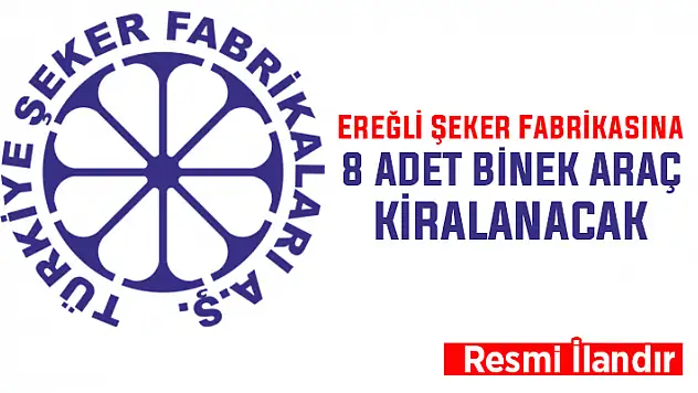 Ereğli Şeker Fabrikası için 8 adet binek araç kiralanacak