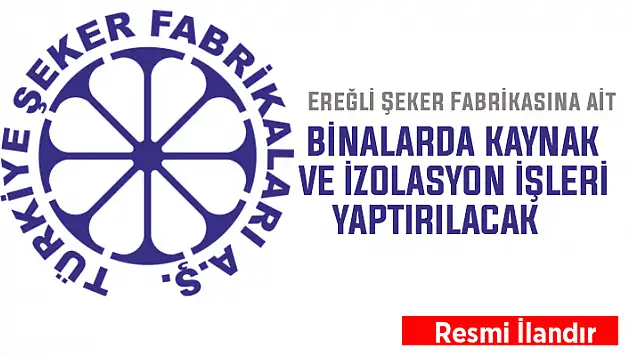 Ereğli Şeker Fabrikası merkez binasında kaynak ve izolasyon işleri yaptırılacak