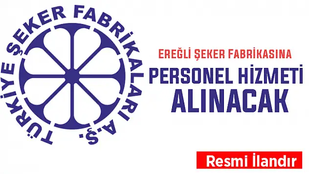 Ereğli Şeker Fabrikasına personel hizmeti alınacak