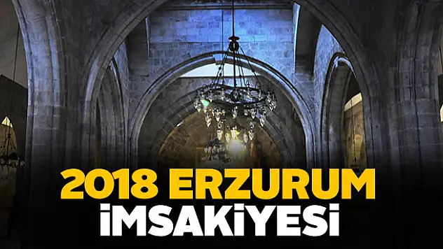 Erzurum İmsakiye 2018 sahur ve iftar vakti!