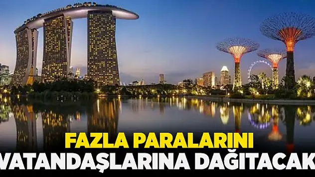 Fazla paraları vatandaşlarına dağıtacak