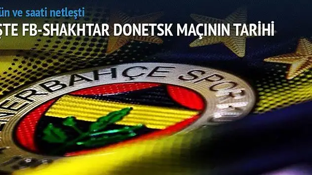 Fenerbahçe-Shakhtar Donetsk maçının tarihi belli oldu