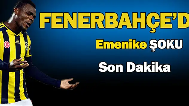 Fenerbahçe'ye Emenike'den kötü haber