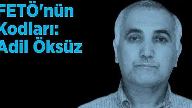 FETÖ'nün Kodları: Adil Öksüz