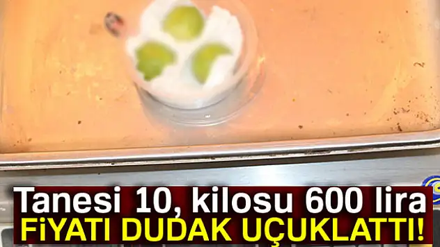 Fiyatı cep yakıyor! Kilosu 600 lira...