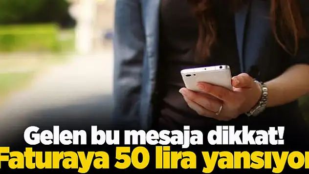 Gelen bu mesaja dikkat! Faturaya 50 lira yansıyor