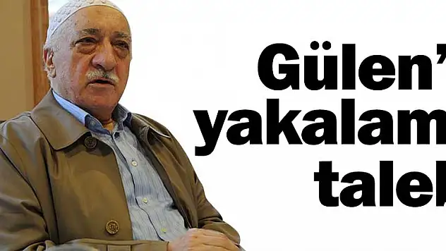 Gülen'e yakalama talebi