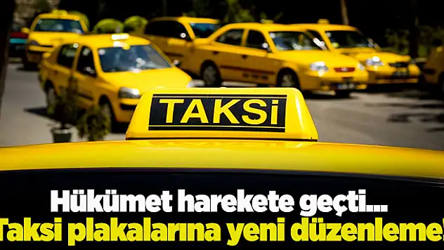 Hükümet harekete geçti...Taksi plakalarına yeni düzenleme!